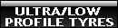 Ultra / Low Profile Tyres